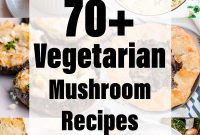 70+ Delicious Vegetarian Mushroom Recipes for Every Meal